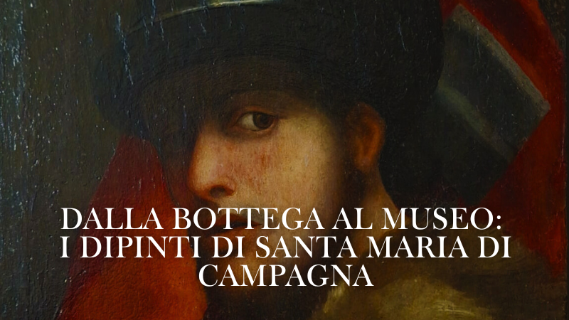 Dalla Bottega al Museo: I dipinti di Santa Maria di Campagna